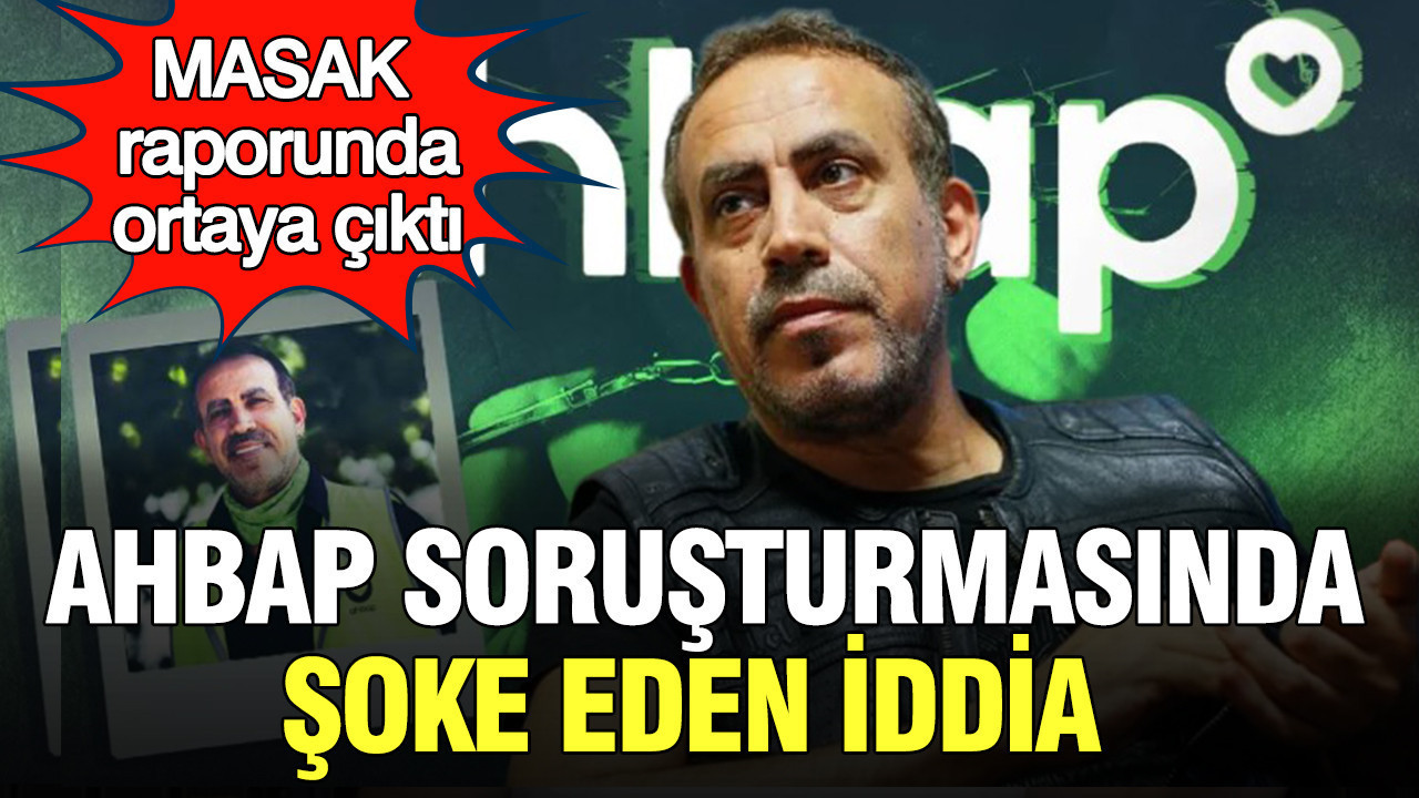 AHBAP soruşturmasında şoke eden iddia: MASAK raporunda ortaya çıktı Img